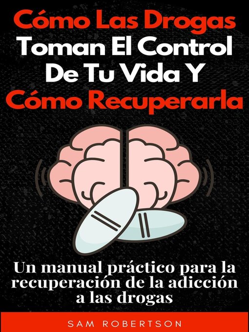 Title details for Cómo Las Drogas Toman El Control De Tu Vida Y Cómo Recuperarla by Sam Robertson - Available